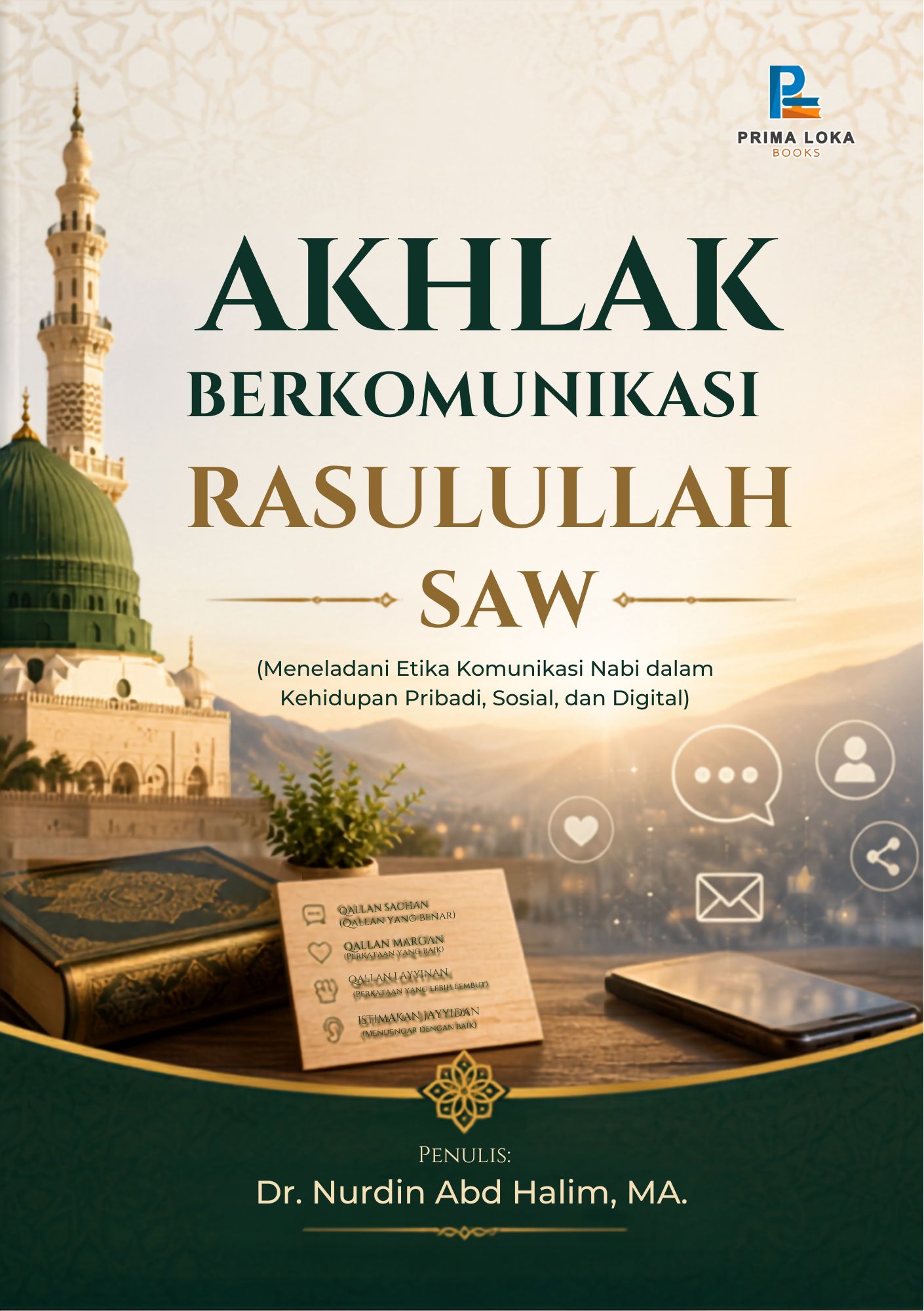 AKHLAK BERKOMUNIKASI RASULULLAH SAW: Meneladani Etika Komunikasi Nabi dalam Kehidupan Pribadi, Sosial, dan Digital